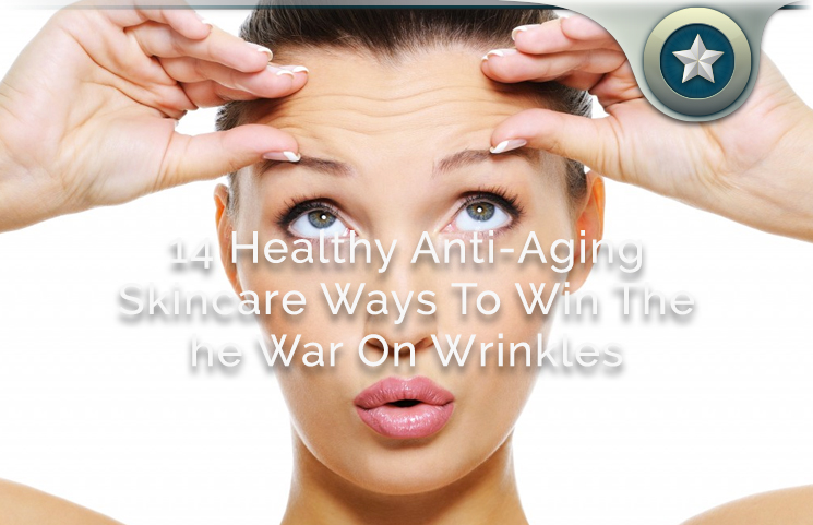 14 healthy anti aging skincare ways to win the war on wrinkles