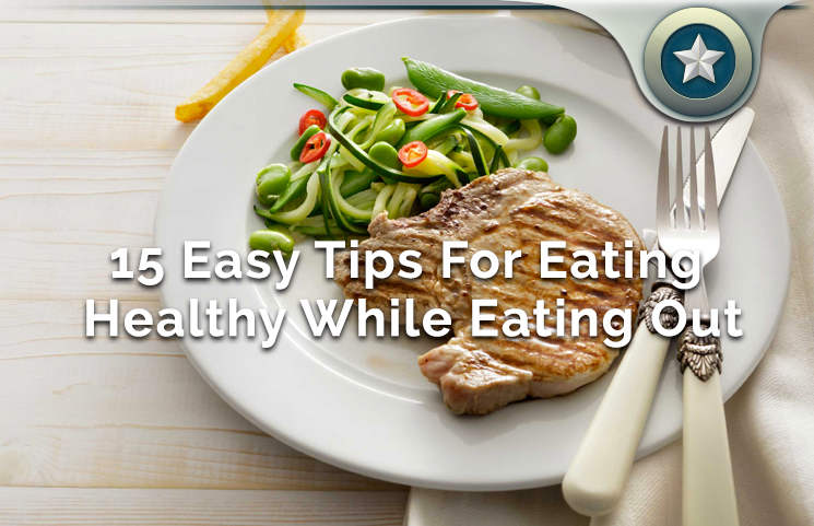 15 Tips For Eating Healthy At Restaurants