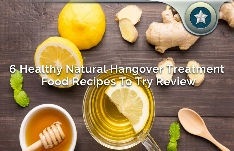 6 Healthy Natural Hangover Treatment Food Recipes To Try