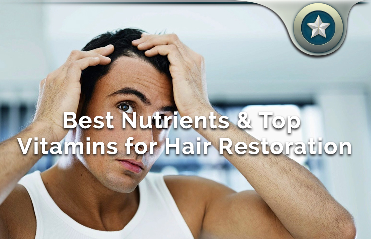 Best 9 Hair Restoration Nutrients & Top 4 Hair Growth Vitamin Supplements