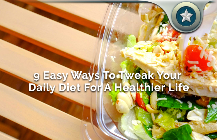 9 Easy Ways To Tweak Your Daily Diet For A Healthier Life
