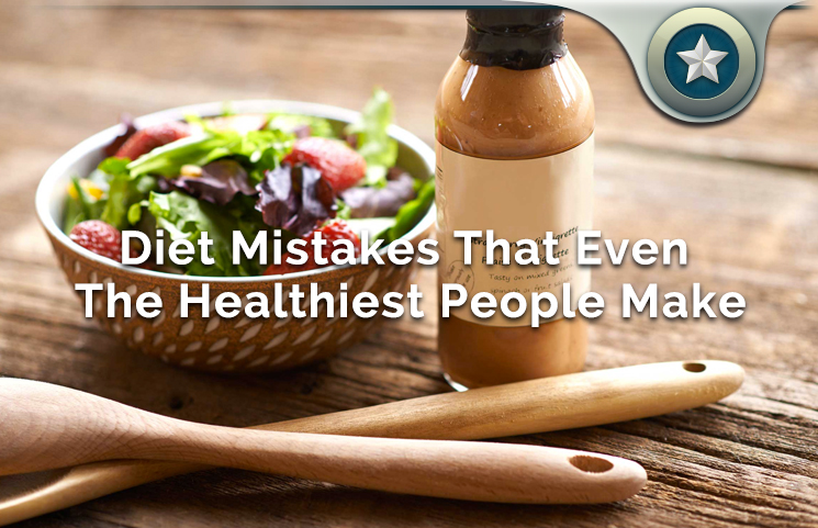 Top 7 Diet Mistakes That Even The Healthiest People Make When Eating