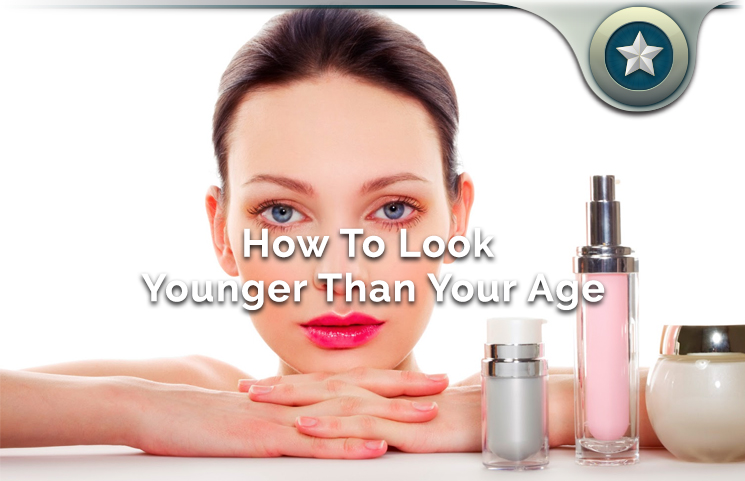 How To Look Younger Than Your Age
