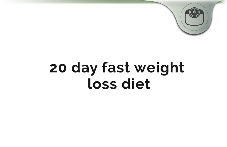 20 Day Fast Weight Loss Diet