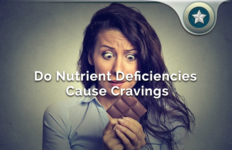 Do Nutrient Deficiencies Cause Appetite & Hunger Cravings