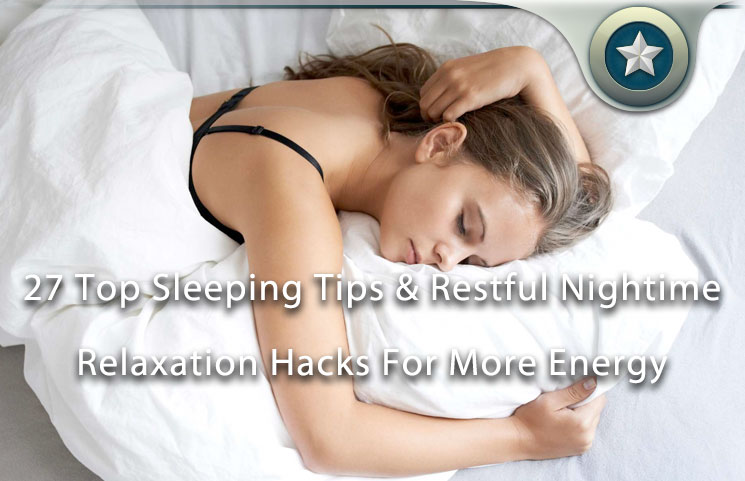 27 Top Sleeping Tips & Restful Nightime Relaxation Hacks For More Energy