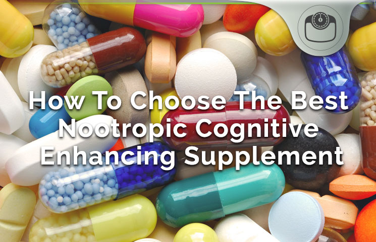 How To Choose The Best Nootropic Cognitive Enhancing Supplement For You
